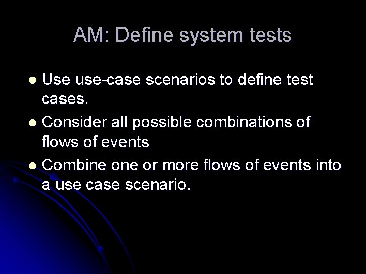 AM: Define system tests Use use-case scenarios to define test cases. l Consider all