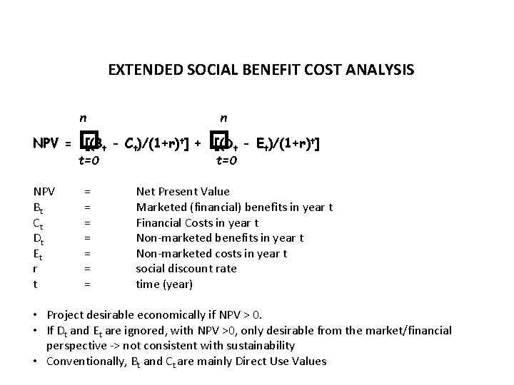 EXTENDED SOCIAL BENEFIT COST ANALYSIS n � NPV = [(Bt - Ct)/(1+r)t] + [(Dt