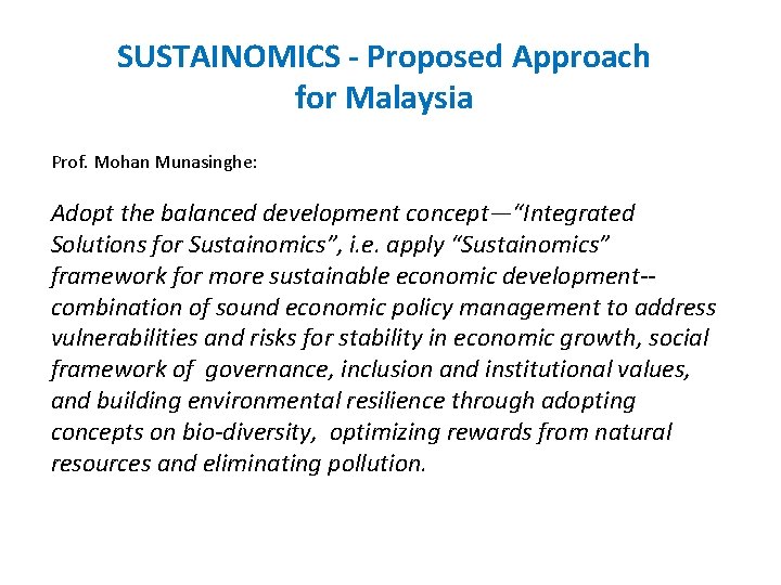 SUSTAINOMICS - Proposed Approach for Malaysia Prof. Mohan Munasinghe: Adopt the balanced development concept—“Integrated