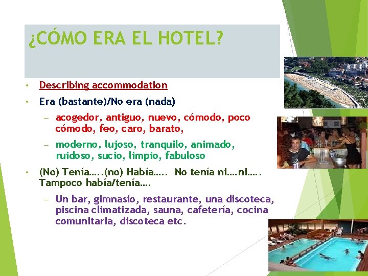 ¿CÓMO ERA EL HOTEL? • Describing accommodation • Era (bastante)/No era (nada) • –