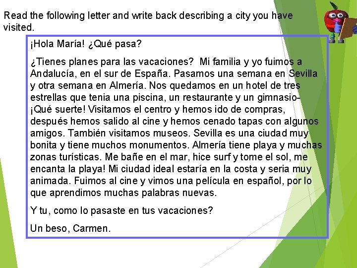 Read the following letter and write back describing a city you have visited. ¡Hola