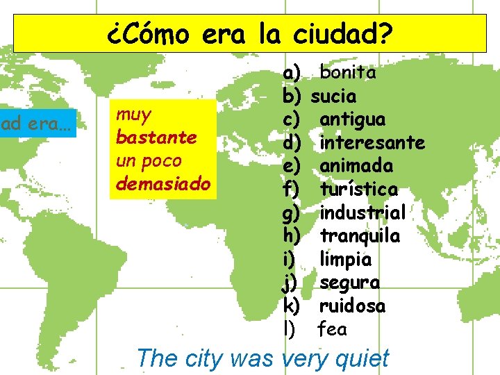 dad era… ¿Cómo era la ciudad? muy bastante un poco demasiado a) b) c)