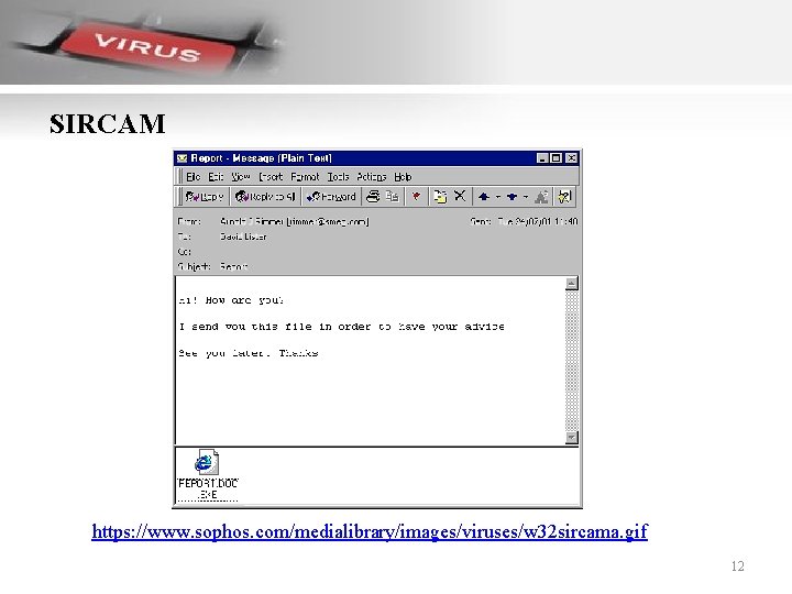 SIRCAM https: //www. sophos. com/medialibrary/images/viruses/w 32 sircama. gif 12 