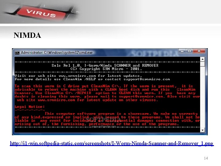 NIMDA http: //i 1 -win. softpedia-static. com/screenshots/I-Worm-Nimda-Scanner-and-Remover_1. png 14 