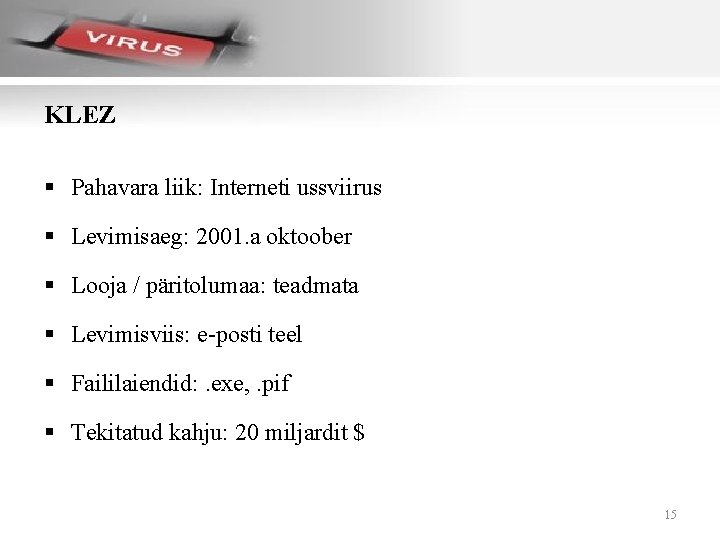 KLEZ § Pahavara liik: Interneti ussviirus § Levimisaeg: 2001. a oktoober § Looja /