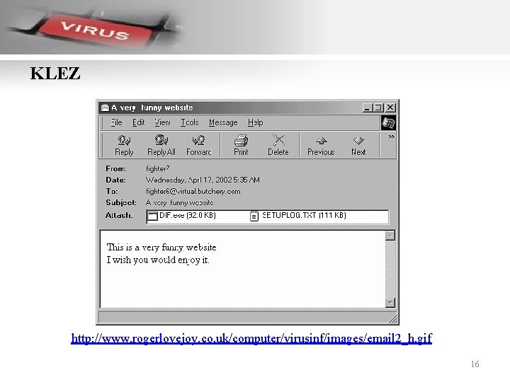 KLEZ http: //www. rogerlovejoy. co. uk/computer/virusinf/images/email 2_h. gif 16 