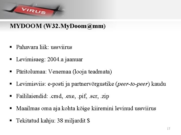 MYDOOM (W 32. My. Doom@mm) § Pahavara liik: ussviirus § Levimisaeg: 2004. a jaanuar