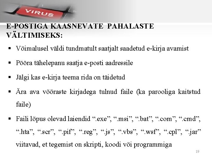 E-POSTIGA KAASNEVATE PAHALASTE VÄLTIMISEKS: § Võimalusel väldi tundmatult saatjalt saadetud e-kirja avamist § Pööra