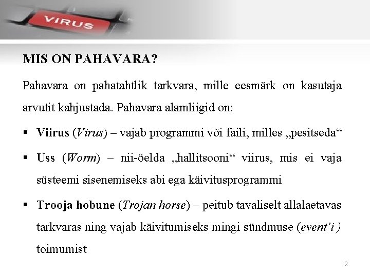 MIS ON PAHAVARA? Pahavara on pahatahtlik tarkvara, mille eesmärk on kasutaja arvutit kahjustada. Pahavara