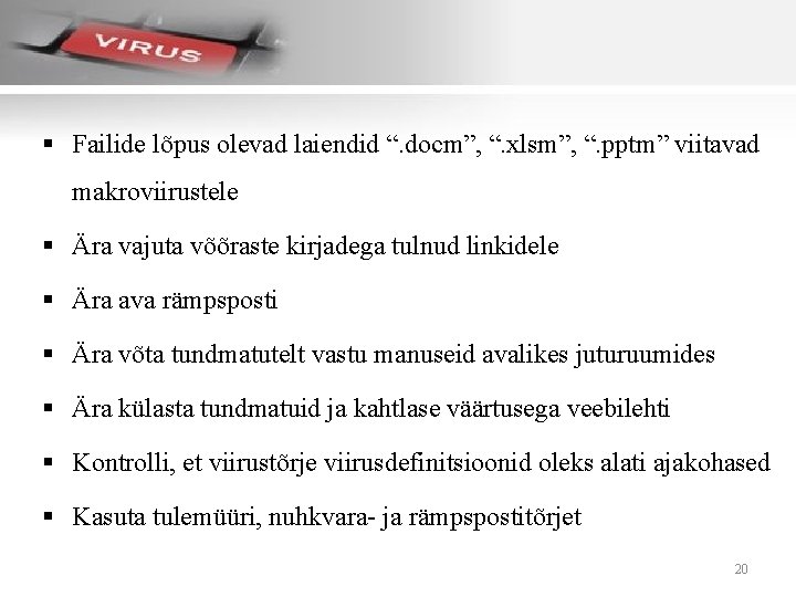 § Failide lõpus olevad laiendid “. docm”, “. xlsm”, “. pptm” viitavad makroviirustele §