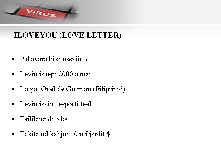 ILOVEYOU (LOVE LETTER) § Pahavara liik: ussviirus § Levimisaeg: 2000. a mai § Looja: