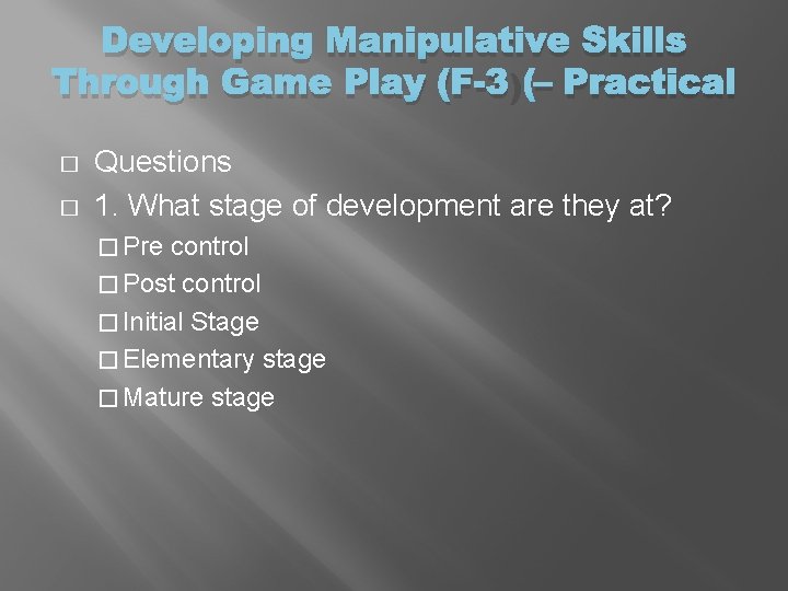 Developing Manipulative Skills Through Game Play (F-3) – Practical � � Questions 1. What