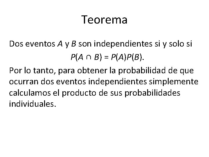 Teorema Dos eventos A y B son independientes si y solo si P(A ∩
