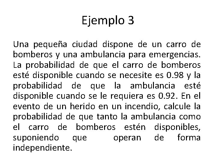 Ejemplo 3 Una pequeña ciudad dispone de un carro de bomberos y una ambulancia