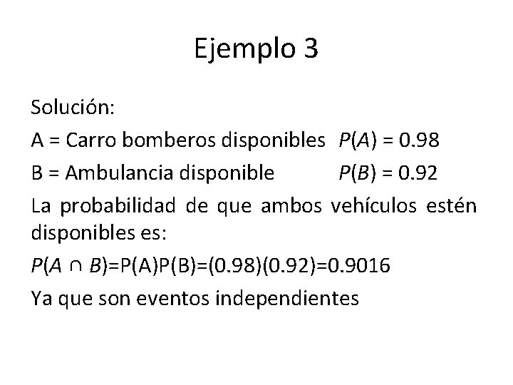 Ejemplo 3 Solución: A = Carro bomberos disponibles P(A) = 0. 98 B =