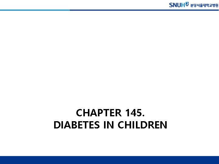 CHAPTER 145. DIABETES IN CHILDREN 