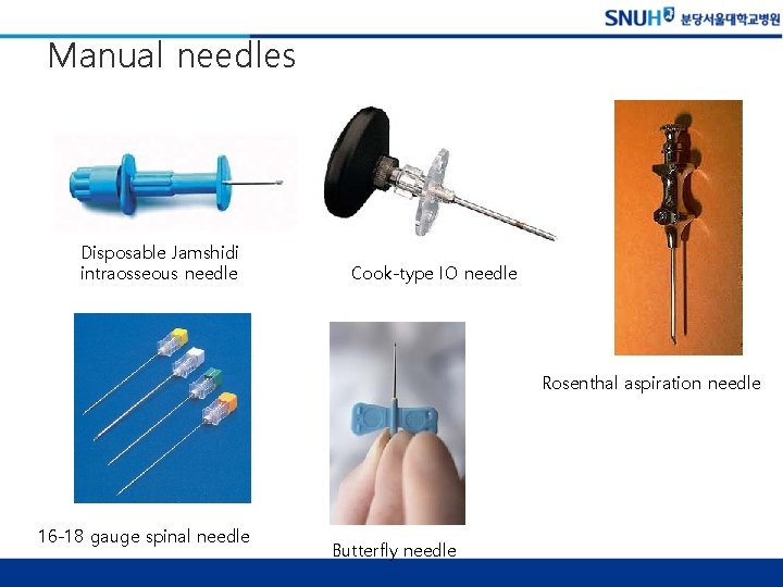 Manual needles Disposable Jamshidi intraosseous needle Cook-type IO needle Rosenthal aspiration needle 16 -18