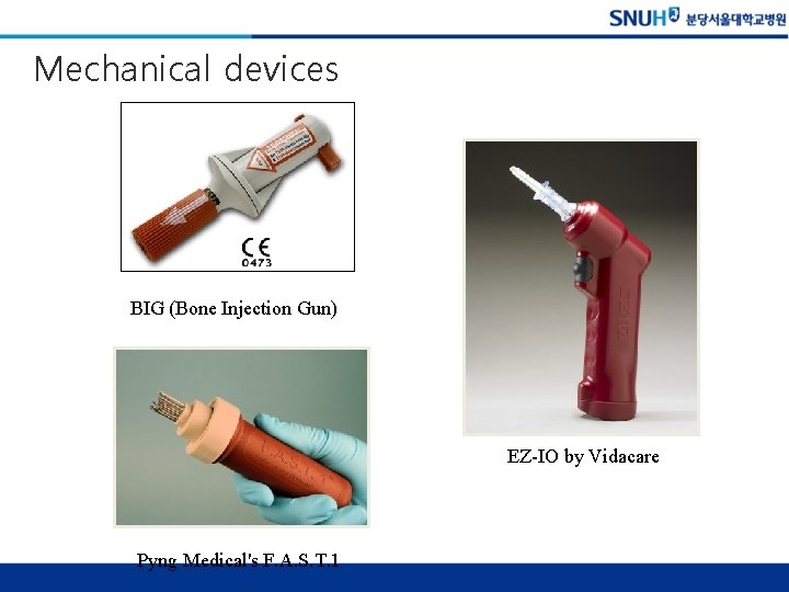 Mechanical devices BIG (Bone Injection Gun) EZ-IO by Vidacare Pyng Medical's F. A. S.