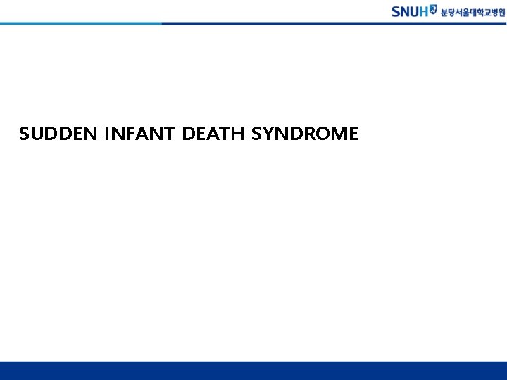 SUDDEN INFANT DEATH SYNDROME 