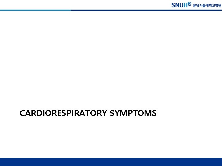 CARDIORESPIRATORY SYMPTOMS 