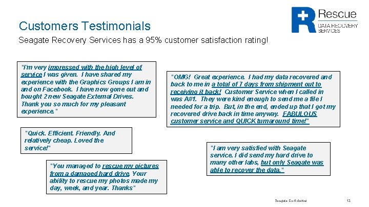 Customers Testimonials Seagate Recovery Services has a 95% customer satisfaction rating! "I'm very impressed