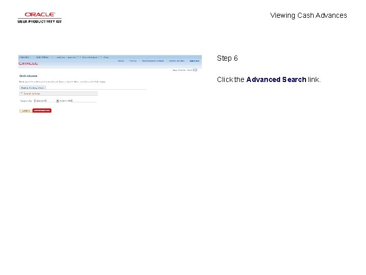 Viewing Cash Advances Step 6 Click the Advanced Search link. 