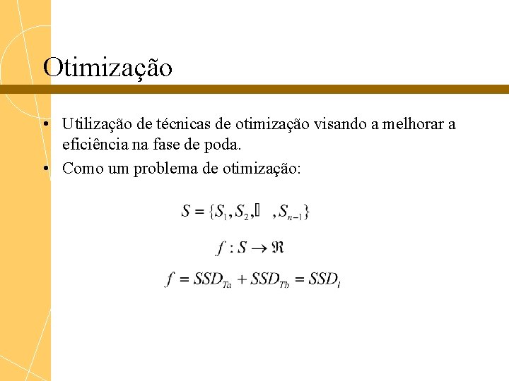 Otimização • Utilização de técnicas de otimização visando a melhorar a eficiência na fase