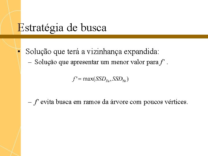 Estratégia de busca • Solução que terá a vizinhança expandida: – Solução que apresentar