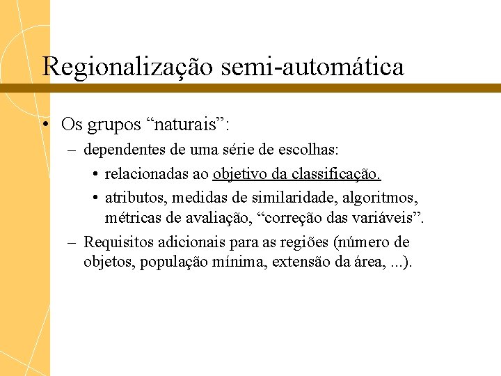 Regionalização semi-automática • Os grupos “naturais”: – dependentes de uma série de escolhas: •