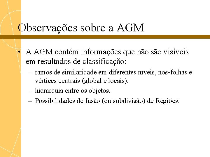 Observações sobre a AGM • A AGM contém informações que não são visíveis em