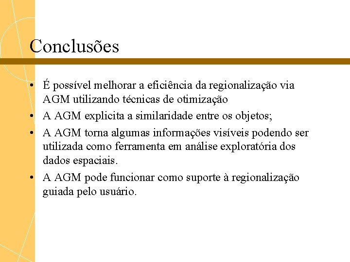 Conclusões • É possível melhorar a eficiência da regionalização via AGM utilizando técnicas de