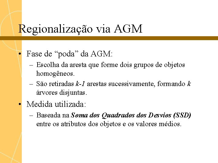 Regionalização via AGM • Fase de “poda” da AGM: – Escolha da aresta que