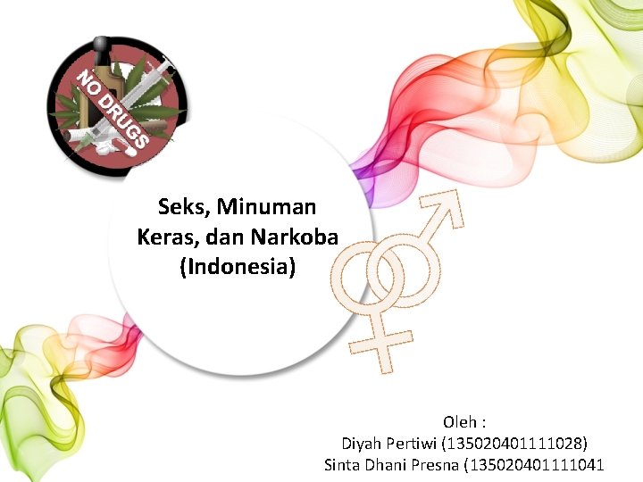 Seks, Minuman Keras, dan Narkoba (Indonesia) Oleh : Diyah Pertiwi (135020401111028) Sinta Dhani Presna