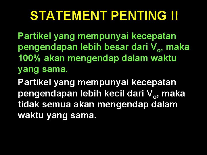 STATEMENT PENTING !! Partikel yang mempunyai kecepatan pengendapan lebih besar dari Vo, maka 100%