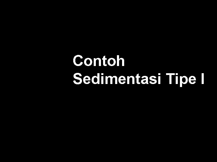 Contoh Sedimentasi Tipe I 