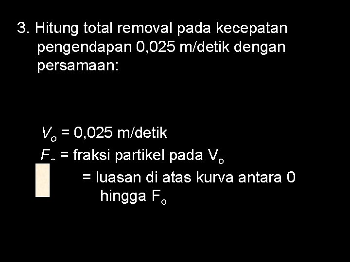 3. Hitung total removal pada kecepatan pengendapan 0, 025 m/detik dengan persamaan: Vo =
