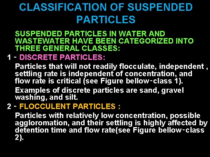 CLASSIFICATION OF SUSPENDED PARTICLES IN WATER AND WASTEWATER HAVE BEEN CATEGORIZED INTO THREE GENERAL