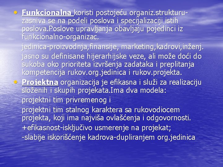  • Funkcionalna koristi postojeću organiz. strukturu- • zasniva se na podeli poslova i