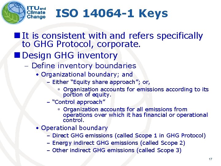 ISO 14064 -1 Keys n It is consistent with and refers specifically to GHG