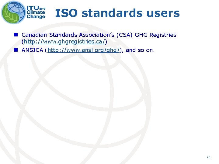 ISO standards users n Canadian Standards Association’s (CSA) GHG Registries (http: //www. ghgregistries. ca/)