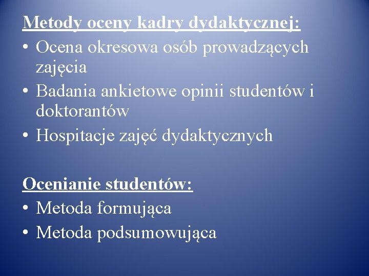 Metody oceny kadry dydaktycznej: • Ocena okresowa osób prowadzących zajęcia • Badania ankietowe opinii