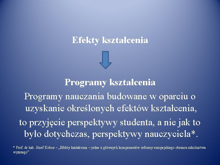 Efekty kształcenia Programy nauczania budowane w oparciu o uzyskanie określonych efektów kształcenia, to przyjęcie