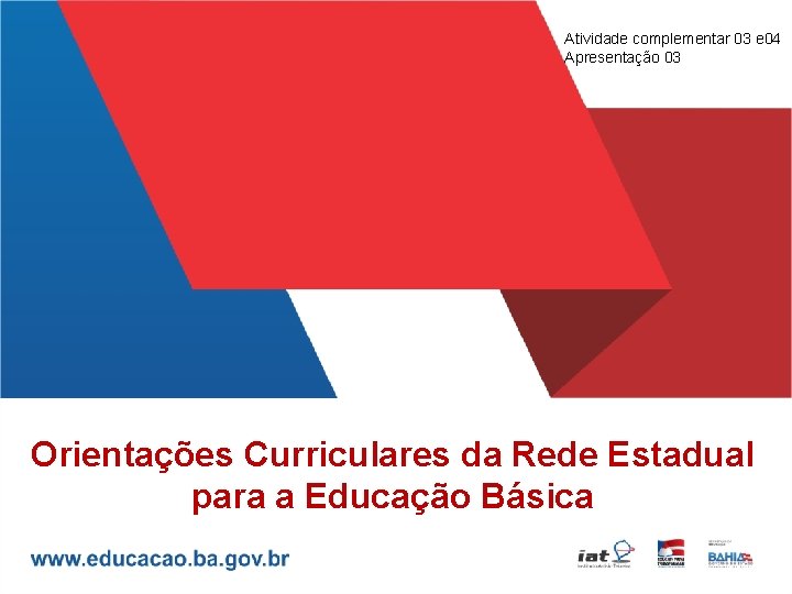 Atividade complementar 03 e 04 Apresentação 03 Orientações Curriculares da Rede Estadual para a