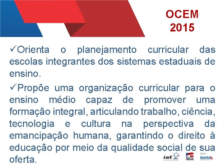 OCEM 2015 üOrienta o planejamento curricular das escolas integrantes dos sistemas estaduais de ensino.