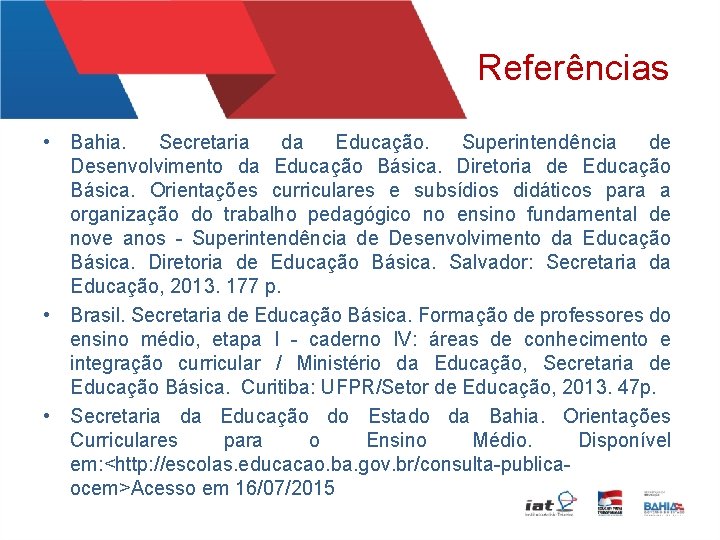 Referências • Bahia. Secretaria da Educação. Superintendência de Desenvolvimento da Educação Básica. Diretoria de