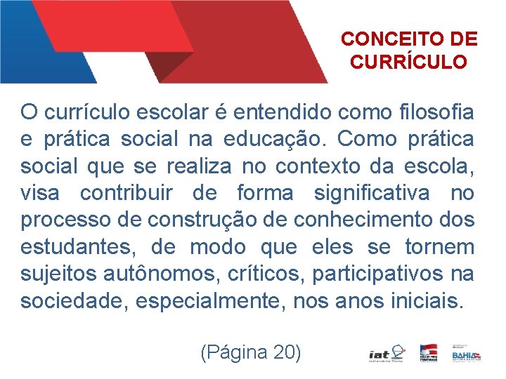 CONCEITO DE CURRÍCULO O currículo escolar é entendido como filosofia e prática social na