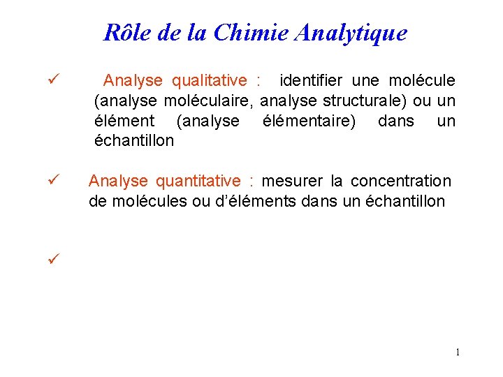 Rôle de la Chimie Analytique ü Analyse qualitative : identifier une molécule (analyse moléculaire,