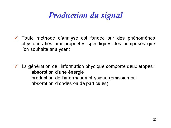 Production du signal ü Toute méthode d’analyse est fondée sur des phénomènes physiques liés