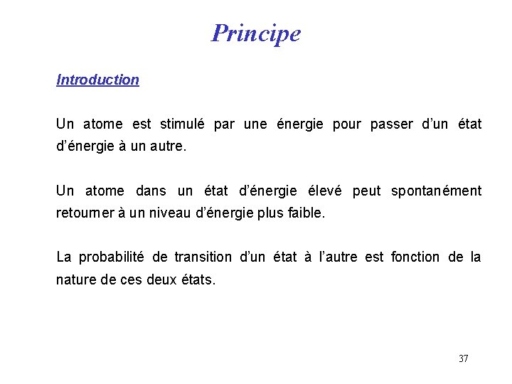 Principe Introduction Un atome est stimulé par une énergie pour passer d’un état d’énergie