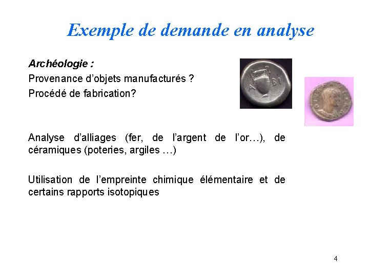 Exemple de demande en analyse Archéologie : Provenance d’objets manufacturés ? Procédé de fabrication?